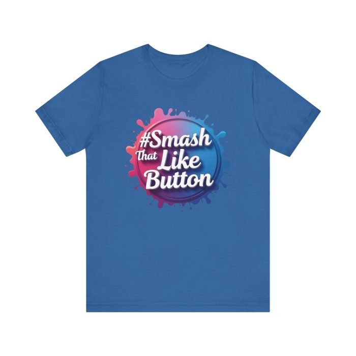 #Smash That Like Button Unisex Jersey Tee - Trendy Social Media Inspired T-Shirt - Image 21