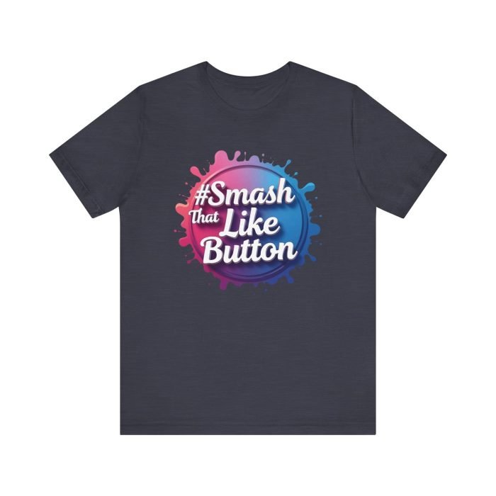 #Smash That Like Button Unisex Jersey Tee - Trendy Social Media Inspired T-Shirt - Image 25