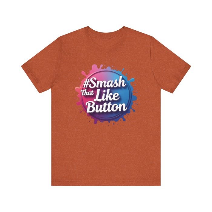 #Smash That Like Button Unisex Jersey Tee - Trendy Social Media Inspired T-Shirt - Image 15