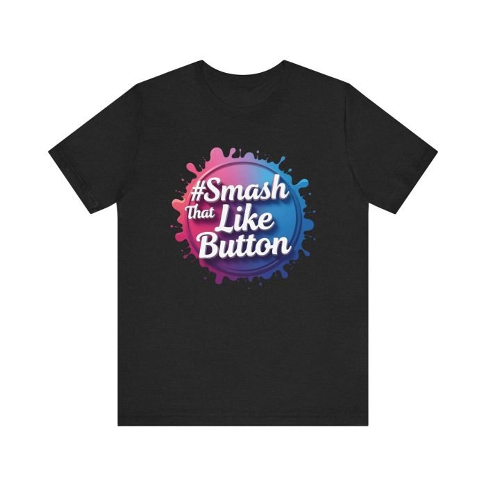 #Smash That Like Button Unisex Jersey Tee - Trendy Social Media Inspired T-Shirt - Image 11